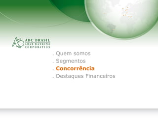 16
. Quem somos
. Segmentos
. Concorrência
. Destaques Financeiros
 