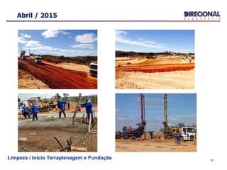 Abril / 2015
Limpeza / Início Terraplenagem e Fundação 35
 
