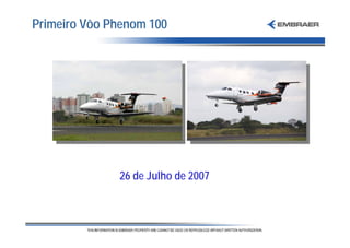 Primeiro Vôo Phenom 100




              26 de Julho de 2007
 