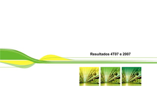 Resultados 4T07 e 2007
 