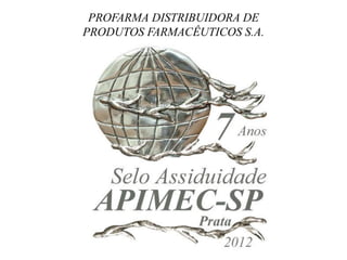 PROFARMA DISTRIBUIDORA DE
PRODUTOS FARMACÊUTICOS S.A.
 