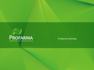 Profarma Overview




                    3
 