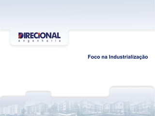 Foco na Industrialização
 