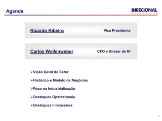 2
Agenda
Ricardo Ribeiro Vice Presidente
Carlos Wollenweber CFO e Diretor de RI
Visão Geral do Setor
Histórico e Modelo de Negócios
Foco na Industrialização
Destaques Operacionais
Destaques Financeiros
 
