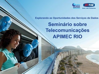 Explorando as Oportunidades dos Serviços de Dados

Seminário sobre
Telecomunicações
APIMEC RIO

 