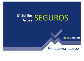 3° Sul Em
    Ações   SEGUROS
 