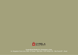 Cyrela Brazil Realty S.A. Empreend. e Part.
Av. Brigadeiro Faria Lima, 3400, 10o andar – Itaim Bibi – CEP 04538-132 – São Paulo/SP – Brasil
 