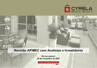 Reunião APIMEC com Analistas e Investidores
                   Rio de Janeiro
              30 de novembro de 2007
 