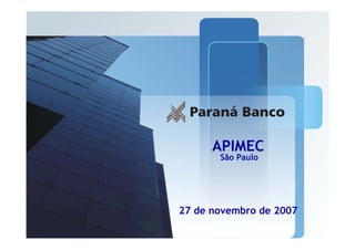APIMEC
       São Paulo




27 de novembro de 2007
                         1
 