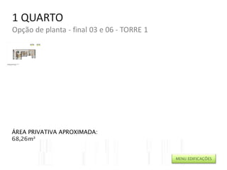 ÁREA PRIVATIVA APROXIMADA: 68,26m² MENU EDIFICAÇÕES 