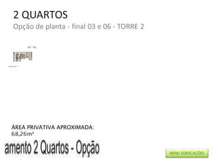 ÁREA PRIVATIVA APROXIMADA: 68,26m² MENU EDIFICAÇÕES 