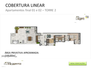 ÁREA PRIVATIVA APROXIMADA: 144,39m² MENU EDIFICAÇÕES 