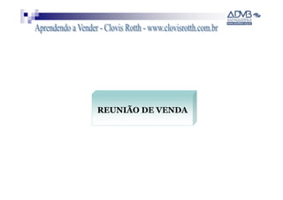 REUNIÃO DE VENDA
 