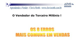 O Vendedor do Terceiro Milênio !
 