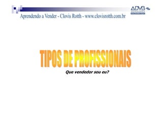 Que vendedor sou eu?
 