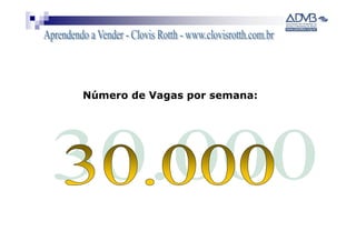 Número de Vagas por semana:
 