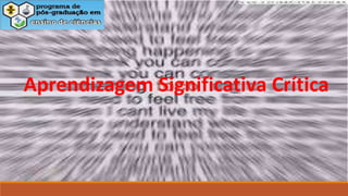 Aprendizagem Significativa Crítica
 