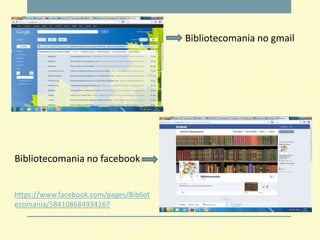 Bibliotecomania no gmail




Bibliotecomania no facebook


https://www.facebook.com/pages/Bibliot
ecomania/584108684934167
 