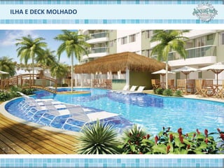 ILHA E DECK MOLHADO
 