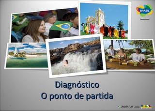 Diagnóstico
O ponto de partida
 