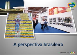 A perspectiva brasileira
 
