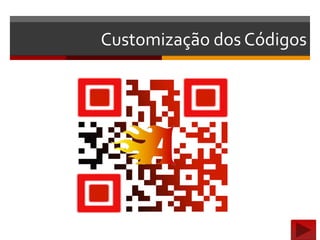 Customização dos Códigos
 