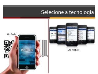 Selecione a tecnologia


Qr- Code




                      Site mobile
 