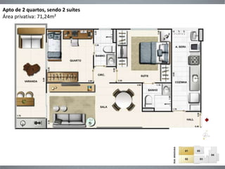 Apto de 2 quartos, sendo 2 suítes 
Área privativa: 71,24m² 
 
