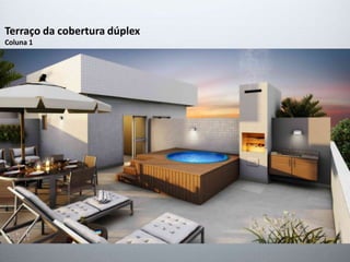 Terraço da cobertura dúplex 
Coluna 1 
 