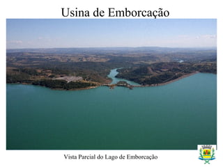 Usina de Emborcação
Vista Parcial do Lago de Emborcação
 