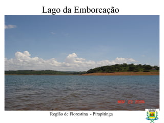 Lago da Emborcação
Região de Florestina - Pirapitinga
 
