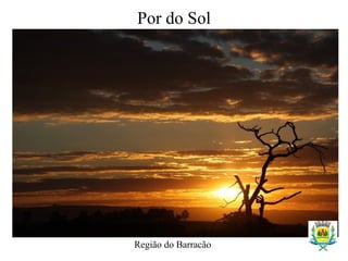 Por do Sol
Região do Barracão
 