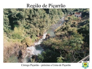 Região de Piçarrão
Córrego Piçarrão – próximo a Usina de Piçarrão
 