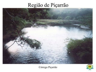 Região de Piçarrão
Córrego Piçarrão
 