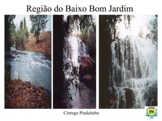 Região do Baixo Bom Jardim
Córrego Pindaituba
 