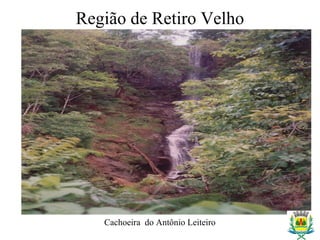 Região de Retiro Velho
Cachoeira do Antônio Leiteiro
 