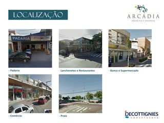 LOCALIZAÇÃO
- Padaria - Lanchonetes e Restaurantes
- Comércio
- Banco e Supermercado
- Praia
 