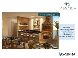 Churrasqueira
Excelente
estrutura e padrão
de acabamento.
Perfeito para
receber os amigos.
 