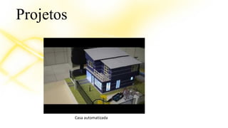 Projetos 
Casa automatizada 
 