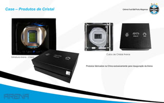 Case – Produtos de Cristal

Produtos fabricados na China exclusivamente para inauguração da Arena

 