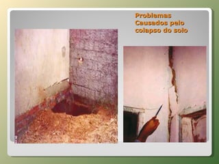 Problemas Causados pelo colapso do solo Erosão interna 