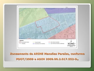 Zoneamento da ARINE Mansões Paraíso, conforme PDOT/2009 e ADIN 2009.00.2.017.552-9 . 