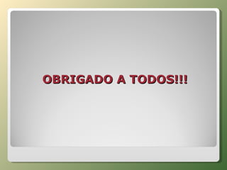 OBRIGADO A TODOS!!! 