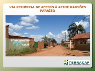 VIA PRINCIPAL DE ACESSO À ARINE MANSÕES PARAÍSO 