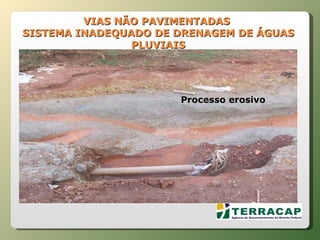 VIAS NÃO PAVIMENTADAS  SISTEMA INADEQUADO DE DRENAGEM DE ÁGUAS PLUVIAIS Processo erosivo 