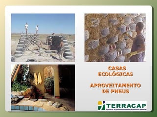 CASAS ECOLÓGICAS APROVEITAMENTO DE PNEUS 