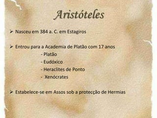 AristótelesNasceu em 384 a. C. em Estagiros