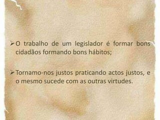 O bem é a Felicidade, que é a actividade da alma.ALMARacional                                      IrracionalVegetativa       Apetitiva