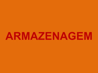 ARMAZENAGEM
 