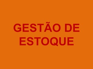 GESTÃO DE
ESTOQUE
 